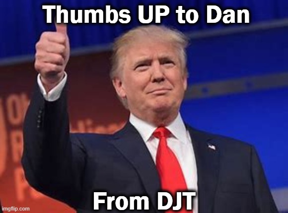 Thumbs UP to Dan From DJT | made w/ Imgflip meme maker