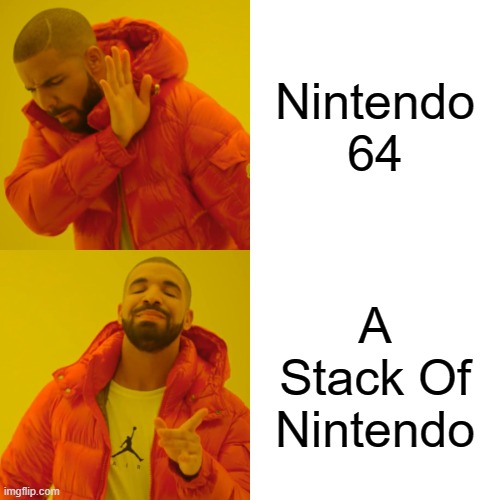 Drake Hotline Bling | Nintendo 64; A Stack Of Nintendo | image tagged in memes,drake hotline bling,64,stack,nintendo 64 | made w/ Imgflip meme maker