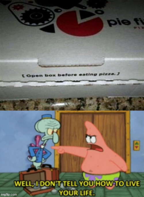 image tagged in i don't tell you how to live your life,pizza | made w/ Imgflip meme maker