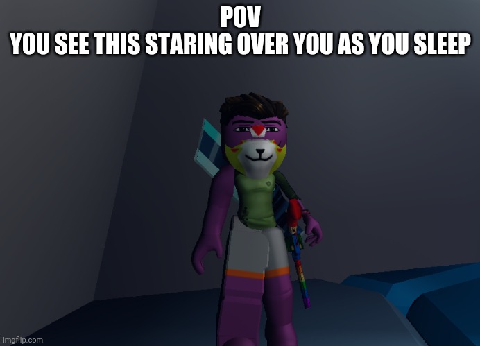 This is one of my characters from roblex | POV
YOU SEE THIS STARING OVER YOU AS YOU SLEEP | image tagged in roblox | made w/ Imgflip meme maker
