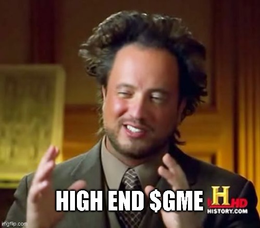 High End Gaming | HIGH END $GME | image tagged in memes,ancient aliens | made w/ Imgflip meme maker