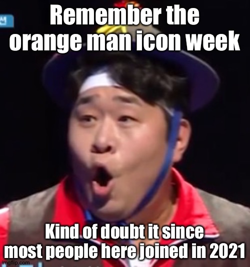 Call me Shiyu now | Remember the orange man icon week; Kind of doubt it since most people here joined in 2021 | image tagged in pogging seyoon higher quality | made w/ Imgflip meme maker