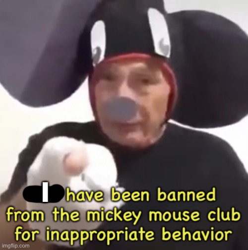 Banned From The Mickey Mouse Club | I | image tagged in banned from the mickey mouse club | made w/ Imgflip meme maker
