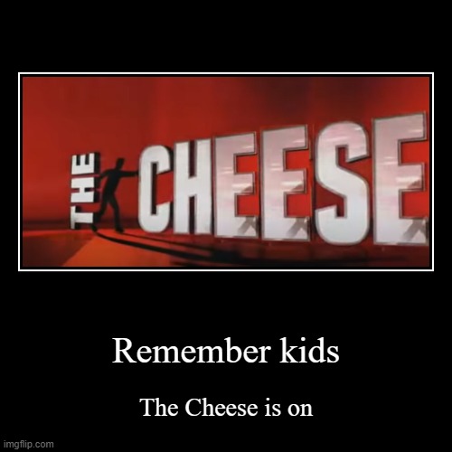 The CHeEsE | image tagged in funny,demotivationals,the chase | made w/ Imgflip demotivational maker