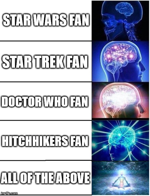 Science fiction fan | STAR WARS FAN; STAR TREK FAN; DOCTOR WHO FAN; HITCHHIKERS FAN; ALL OF THE ABOVE | image tagged in expanding brain 5 panel,star wars,doctor who,star trek,hitchhiker's guide to the galaxy | made w/ Imgflip meme maker