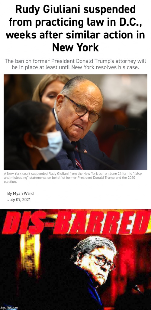 Disbarred — again! | image tagged in rudy giuliani suspended,william barr disbarred deep-fried 2 | made w/ Imgflip meme maker