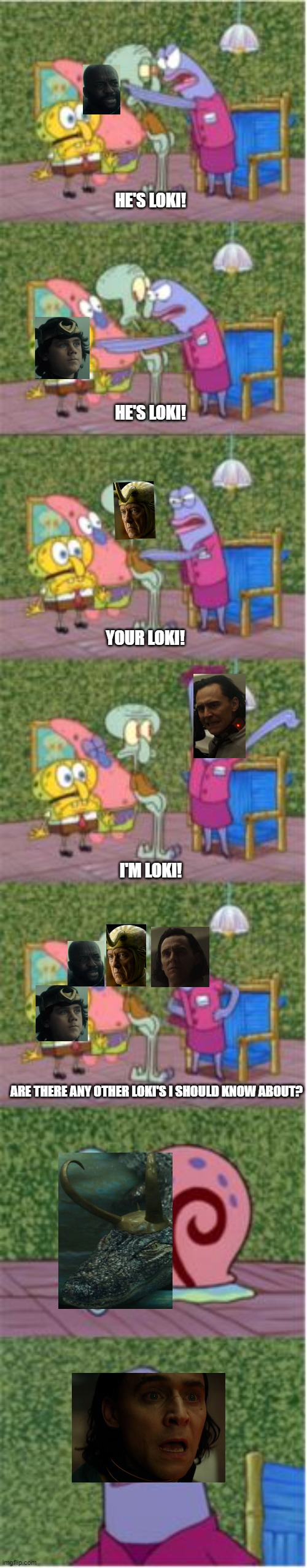 He's Squidward | HE'S LOKI! HE'S LOKI! YOUR LOKI! I'M LOKI! ARE THERE ANY OTHER LOKI'S I SHOULD KNOW ABOUT? | image tagged in he's squidward | made w/ Imgflip meme maker