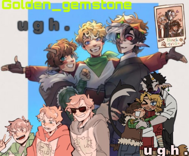 u g h . u g h . | image tagged in golden's bench trio template | made w/ Imgflip meme maker