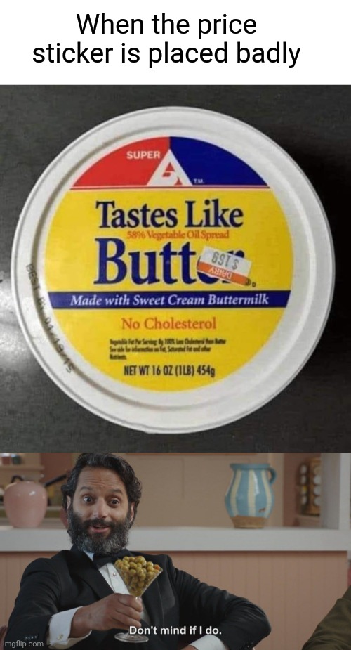 Tastes like Butt | When the price sticker is placed badly | image tagged in don't mind if i do,butt,butter,funny memes,naughty,food | made w/ Imgflip meme maker