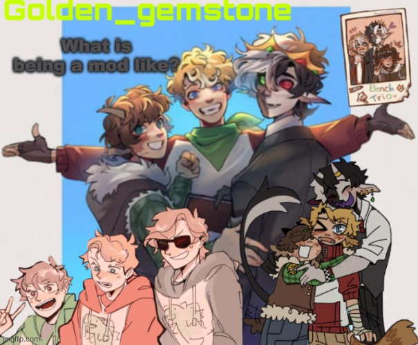 What is being a mod like? | image tagged in golden's bench trio template | made w/ Imgflip meme maker