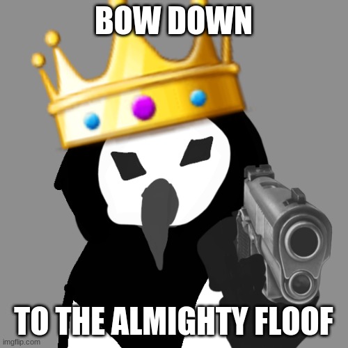 BOW DOWN TO THE ALMIGHTY FLOOF | image tagged in the almighty floof | made w/ Imgflip meme maker