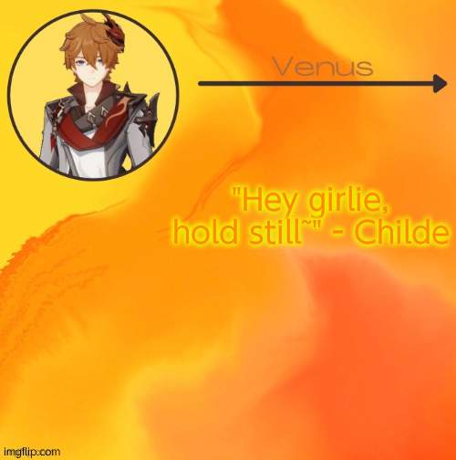 Childe temp (Ty .-Suga-.) | "Hey girlie, hold still~" - Childe | image tagged in childe temp ty -suga- | made w/ Imgflip meme maker