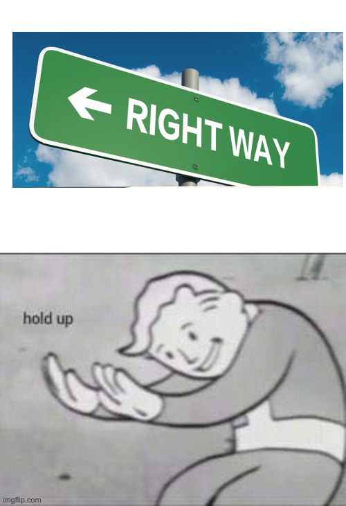 is this the right way hmmm | image tagged in fallout hold up | made w/ Imgflip meme maker