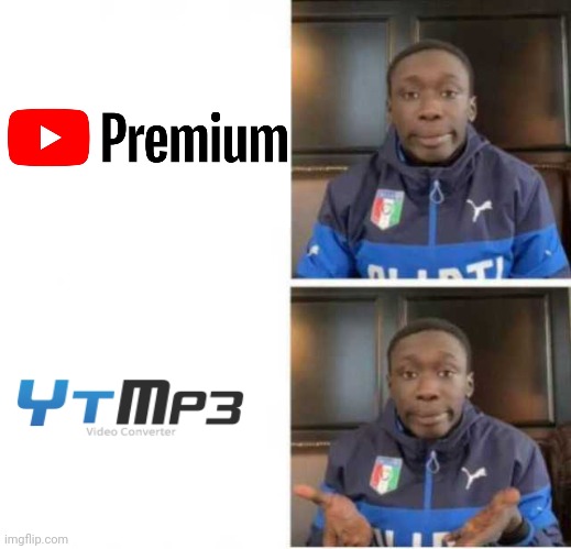 Seriously,who pays for YouTube premium to download videos? | image tagged in khabe,youtube | made w/ Imgflip meme maker