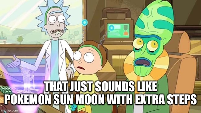" ?" That just sounds like " " with extra steps! | THAT JUST SOUNDS LIKE POKEMON SUN MOON WITH EXTRA STEPS | image tagged in that just sounds like with extra steps | made w/ Imgflip meme maker