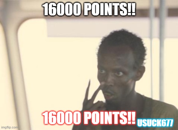 I'm The Captain Now | 16000 POINTS!! 16000 POINTS!! USUCK677 | image tagged in memes,i'm the captain now | made w/ Imgflip meme maker