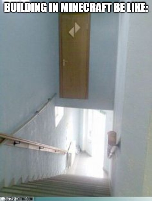 Door Construction Fail | BUILDING IN MINECRAFT BE LIKE: | image tagged in door construction fail,minecraft,be like | made w/ Imgflip meme maker