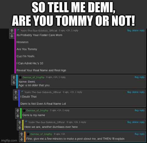 SO TELL ME DEMI, ARE YOU TOMMY OR NOT! | made w/ Imgflip meme maker