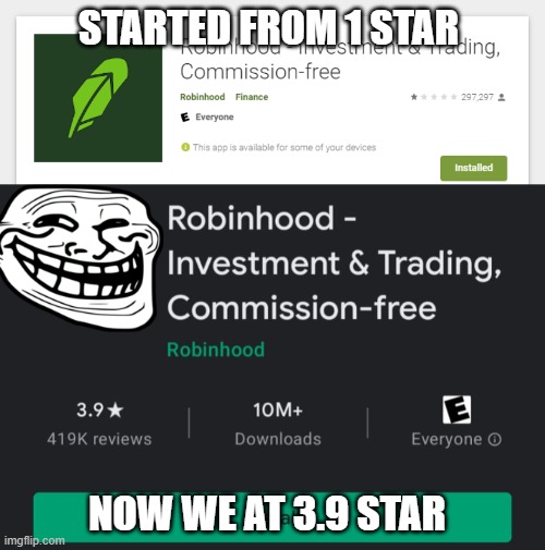 App store deleted all 1 star reviews | STARTED FROM 1 STAR; NOW WE AT 3.9 STAR | image tagged in robinhood | made w/ Imgflip meme maker