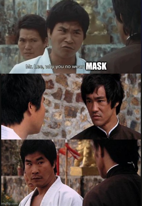 Bruce Don't Mask | MASK | image tagged in no mask,bruce lee,freedom | made w/ Imgflip meme maker