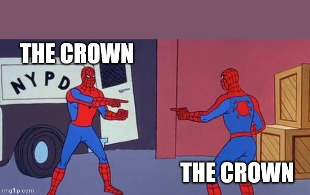 Spider Man Double | THE CROWN; THE CROWN | image tagged in spider man double | made w/ Imgflip meme maker