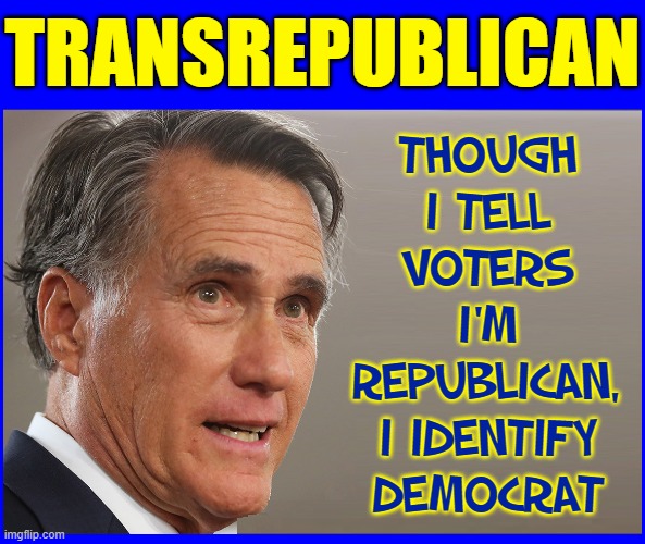 My transition will be complete when I have my _____ removed | THOUGH
I TELL
VOTERS
I'M
REPUBLICAN,
I IDENTIFY
DEMOCRAT; TRANSREPUBLICAN | image tagged in vince vance,mitt romney,memes,trans,republican,identify | made w/ Imgflip meme maker