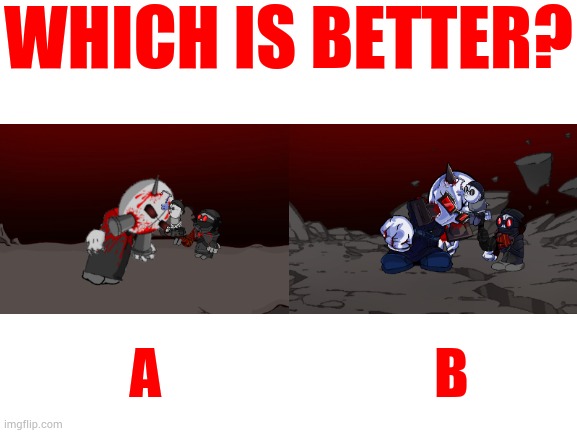 Blank White Template | WHICH IS BETTER? A                         B | image tagged in blank white template | made w/ Imgflip meme maker