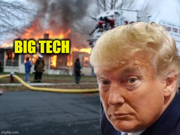 Disaster President | BIG TECH | image tagged in disaster president | made w/ Imgflip meme maker