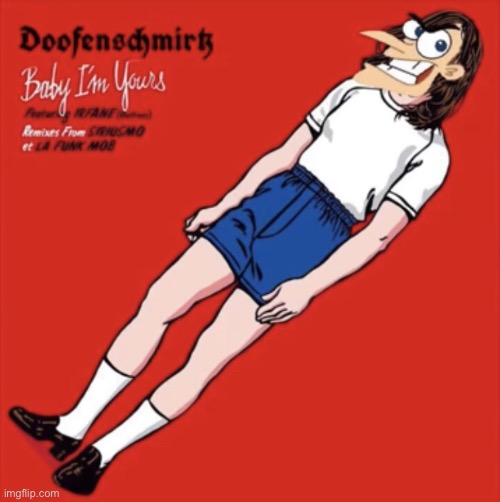 Doof Baby I’m Yours | image tagged in doof baby i m yours | made w/ Imgflip meme maker