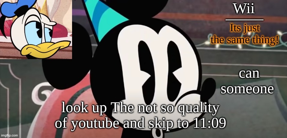 its a ACAI vid btw | can someone; look up The not so quality of youtube and skip to 11:09 | image tagged in wii tempo for me | made w/ Imgflip meme maker