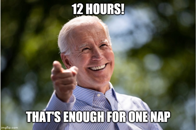 12 HOURS! THAT'S ENOUGH FOR ONE NAP | made w/ Imgflip meme maker