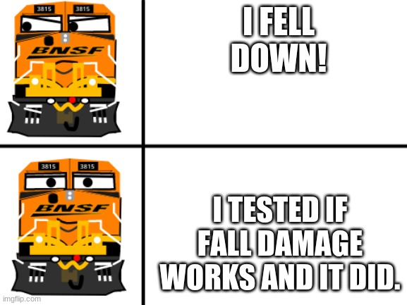 Fall Damage Test | I FELL DOWN! I TESTED IF FALL DAMAGE WORKS AND IT DID. | image tagged in 3815 no yes,fall damage test,memes | made w/ Imgflip meme maker