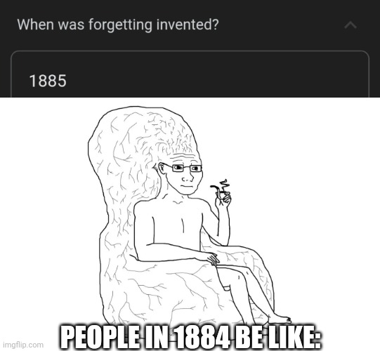 PEOPLE IN 1884 BE LIKE: | image tagged in funny memes,funny,memes,meme,xd,so funny | made w/ Imgflip meme maker
