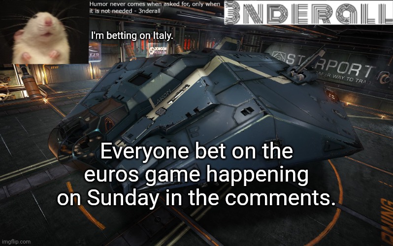 3nderall announcement temp | I'm betting on Italy. Everyone bet on the euros game happening on Sunday in the comments. | image tagged in 3nderall announcement temp | made w/ Imgflip meme maker