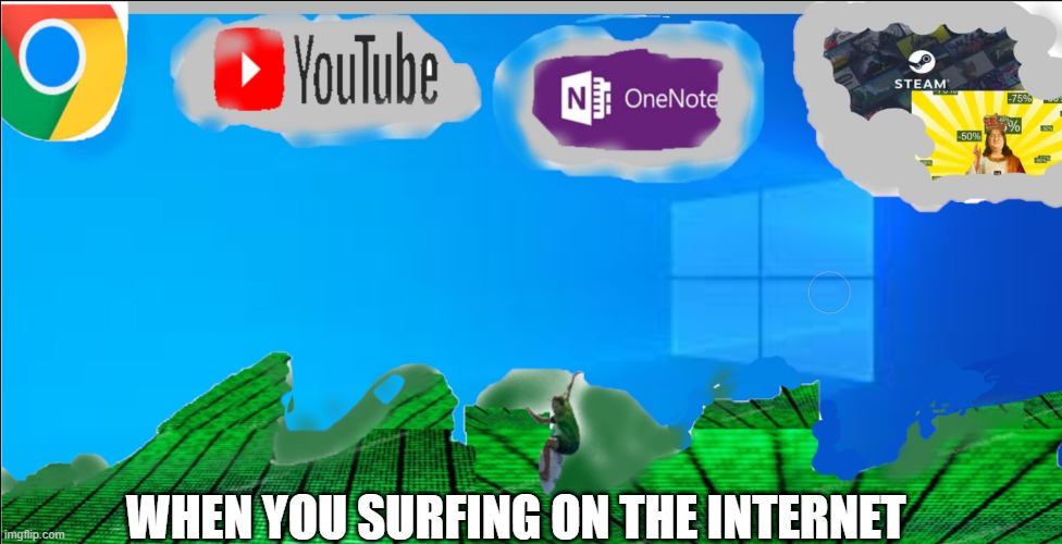 surfing on the web | WHEN YOU SURFING ON THE INTERNET | image tagged in internet,youtube,code | made w/ Imgflip meme maker