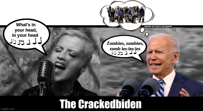 The Crackedbiden: Zombie | What's in your head, in your head; MEME BY: PAUL PALMIERI; Zombies, zombies, zomb ies-ies-ies; The Crackedbiden | image tagged in joe biden,zombie bad luck brian,zombies,the cranberries,funny memes,hilarious memes | made w/ Imgflip meme maker