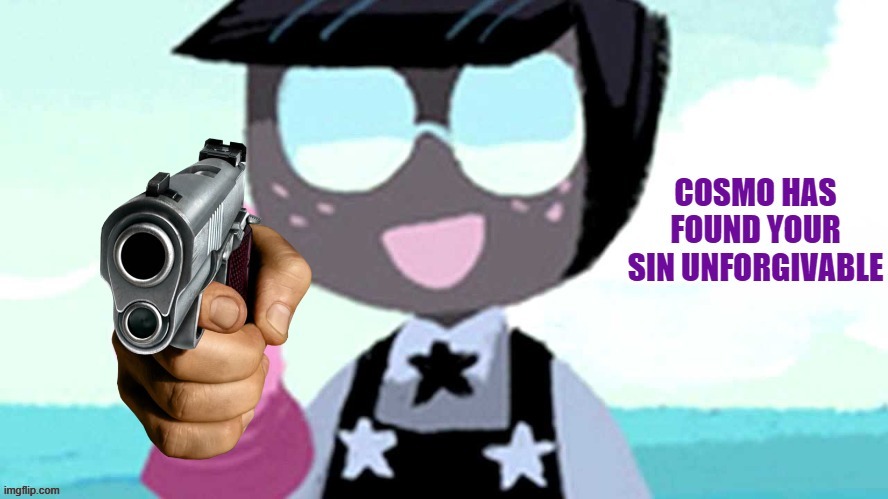 Cosmo has found your sin unforgivable | image tagged in cosmo has found your sin unforgivable | made w/ Imgflip meme maker