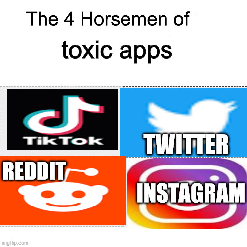 Toxicity of apps | toxic apps; TWITTER; REDDIT; INSTAGRAM | image tagged in four horsemen of,tiktok,instagram,reddit,twitter | made w/ Imgflip meme maker