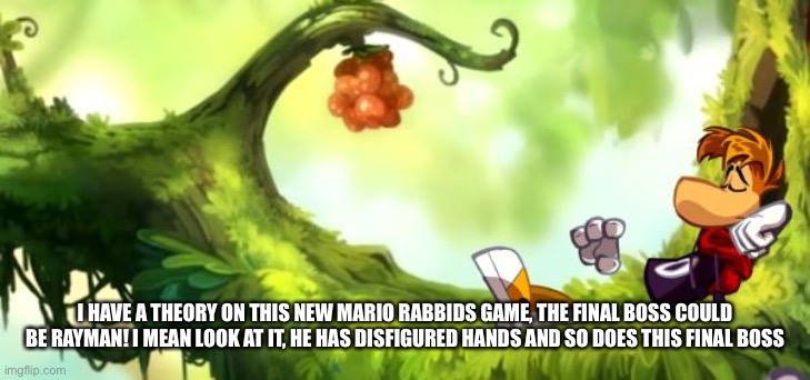 Rayman Posay | I HAVE A THEORY ON THIS NEW MARIO RABBIDS GAME, THE FINAL BOSS COULD BE RAYMAN! I MEAN LOOK AT IT, HE HAS DISFIGURED HANDS AND SO DOES THIS FINAL BOSS | image tagged in rayman posay | made w/ Imgflip meme maker