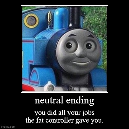 thomas: all endings | image tagged in funny,demotivationals | made w/ Imgflip demotivational maker