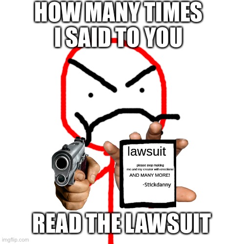 Blank Transparent Square | HOW MANY TIMES I SAID TO YOU; READ THE LAWSUIT | image tagged in memes,blank transparent square | made w/ Imgflip meme maker