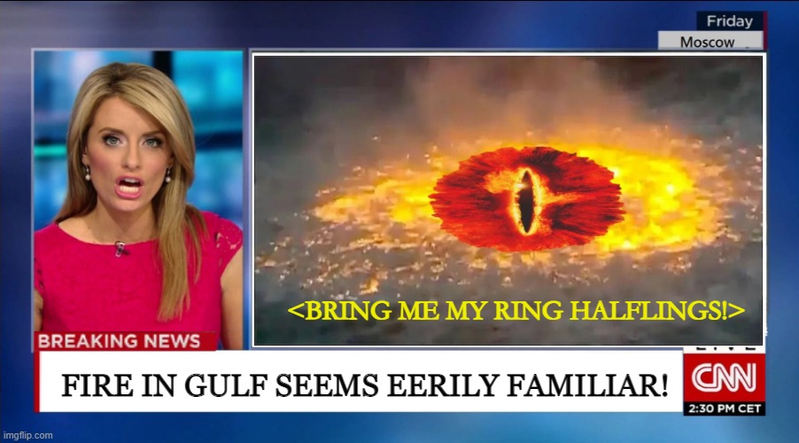 Fire in the Gulf Wakes the Lord of Mordor | <BRING ME MY RING HALFLINGS!>; FIRE IN GULF SEEMS EERILY FAMILIAR! | image tagged in funny news,lord of the rings | made w/ Imgflip meme maker