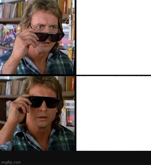 They Live Roddy Piper sunglasses 1 Blank Template Imgflip