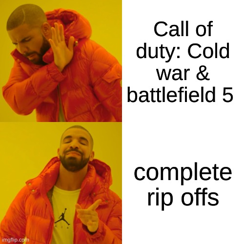 Drake Hotline Bling Meme | Call of duty: Cold war & battlefield 5; complete rip offs | image tagged in memes,drake hotline bling | made w/ Imgflip meme maker