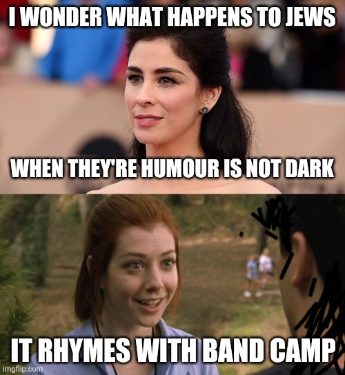Disclaimer: this meme does not condone bigotry of holocaust deniers | I WONDER WHAT HAPPENS TO JEWS; WHEN THEY'RE HUMOUR IS NOT DARK; IT RHYMES WITH BAND CAMP | image tagged in sarah silverman thinking liberal thoughts,band camp | made w/ Imgflip meme maker