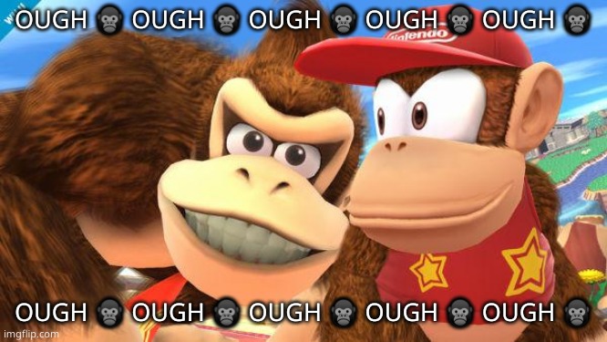donkey kong diddy | OUGH 🦍 OUGH 🦍 OUGH 🦍 OUGH 🦍 OUGH 🦍; OUGH 🦍 OUGH 🦍 OUGH 🦍 OUGH 🦍 OUGH 🦍 | image tagged in donkey kong diddy | made w/ Imgflip meme maker