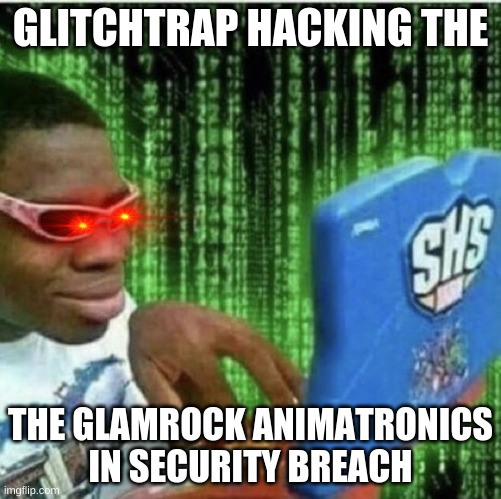 Ryan Beckford | GLITCHTRAP HACKING THE; THE GLAMROCK ANIMATRONICS IN SECURITY BREACH | image tagged in ryan beckford | made w/ Imgflip meme maker