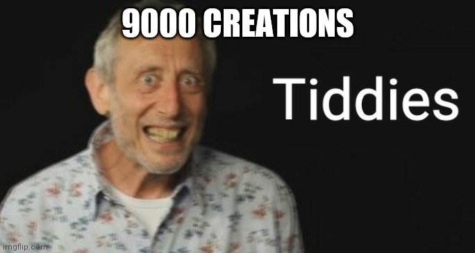 Tiddies | 9000 CREATIONS | image tagged in tiddies | made w/ Imgflip meme maker