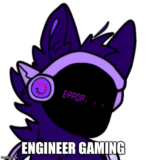 All I know is. I must spam engineer gaming | ENGINEER GAMING | made w/ Imgflip meme maker