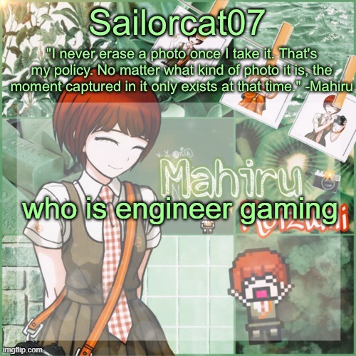 Sailor's Mahiru temp | who is engineer gaming | image tagged in sailor's mahiru temp | made w/ Imgflip meme maker